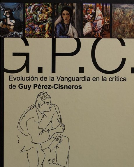 G.P.C. Evolución de la Vanguardia en la crítica de Guy Pérez-Cisneros