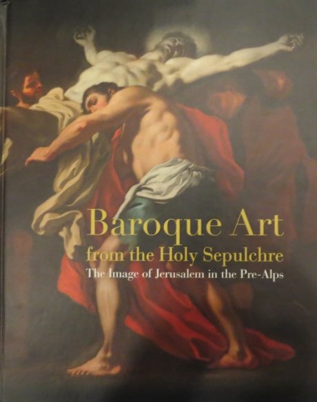 Baroque art from the holy sepulcher. The image of Jerusalem in thee Pre-Alps
