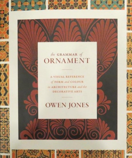 The Grammar of Ornament. A visual Reference of form and colour in Architecture and the decorative Arts