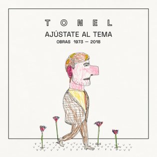 Tonel. Ajústate al tema. Obras 1973 - 2018