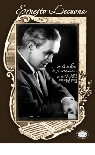 Ernesto Lecuona en la órbita de su creación