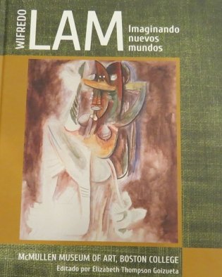 IMAGINANDO MUNDOS NUEVOS: WIFREDO LAM EN EL SIGLO XXI