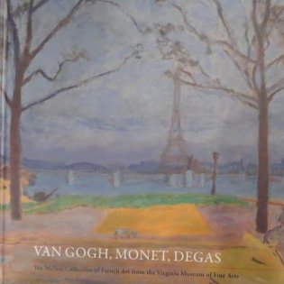 Van Gogh, Monet, Degas. The Mellon Collection of French art from the Virginia Museum of Fine Arts