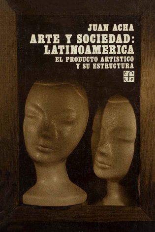 Arte y Sociedad: Latinoamérica. El producto artístico y su estructura